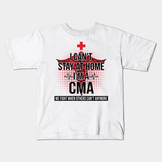 I Can't Stay At Home I'm A CMA We Fight - Nurse Gift Kids T-Shirt by bunnierosoff21835